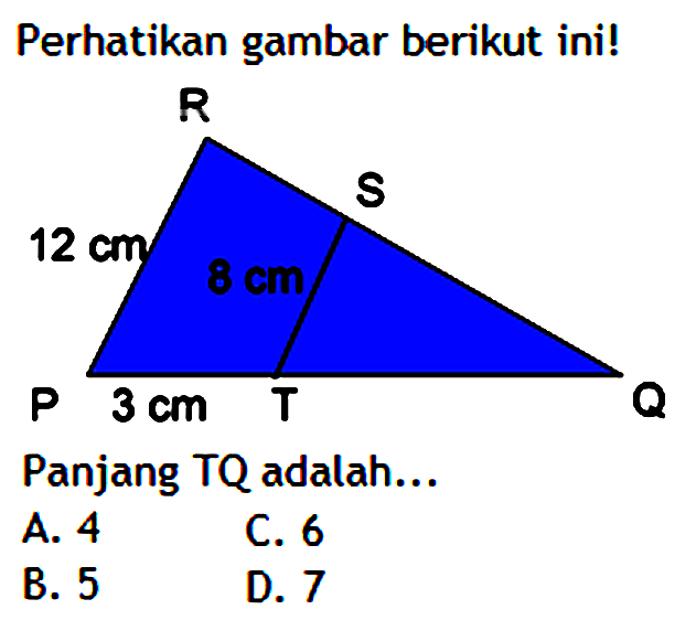 Perhatikan gambar berikut ini! P 3 cm T Q S 8 cm R 12 cm Panjang TQ adalah...