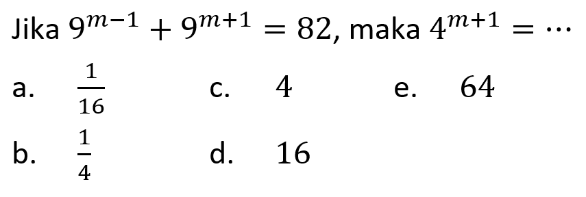 Jika 9^(m-1)+ 9^(m+1)= 82, maka 4^(m+1) =