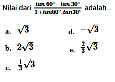 Nilai dari (tan 60-tan 30)/(1+tan 60 . tan 30) adalah...