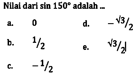 Nilai dari sin 150 adalah...