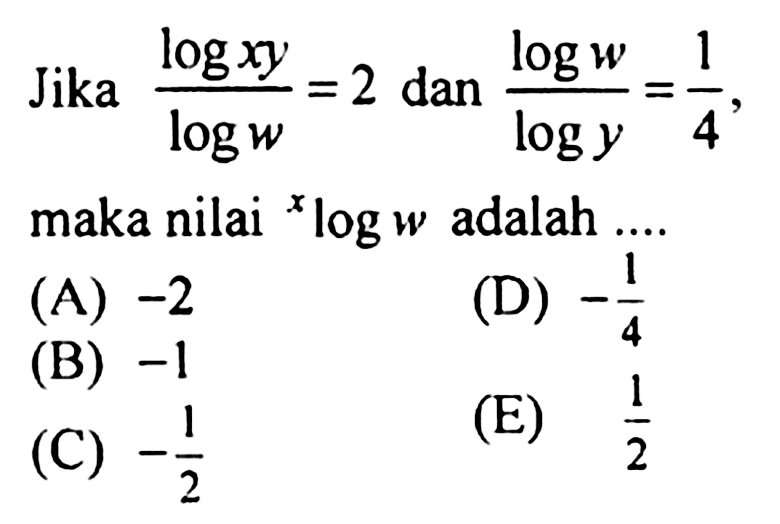 Jika (log xy)/(log w) = 2 dan (log w)/(log y) = 1/4, maka nilai xlog2 adalah....