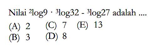 Nilai 2log9.3log32-3log27 adalah....