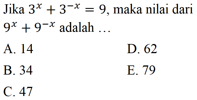 Jika 3^X+3^-x=9, maka nilai dari 9^x+9^-x adalah ...