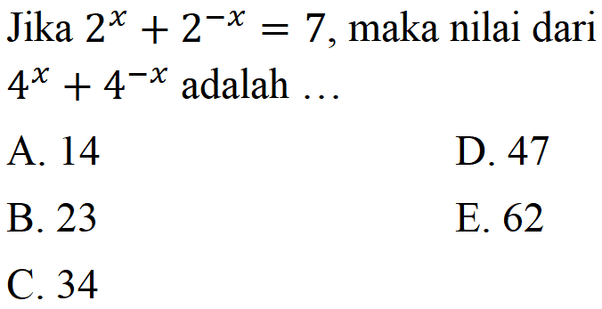 Jika 2^x+2^-x=7, maka nilai dari 4^x+4^-x adalah ...