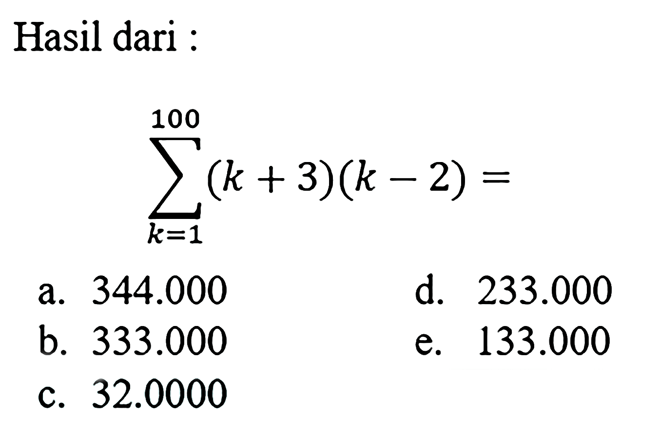 Hasil dari : sigma k=1 100 (k + 3)(k - 2) =l 