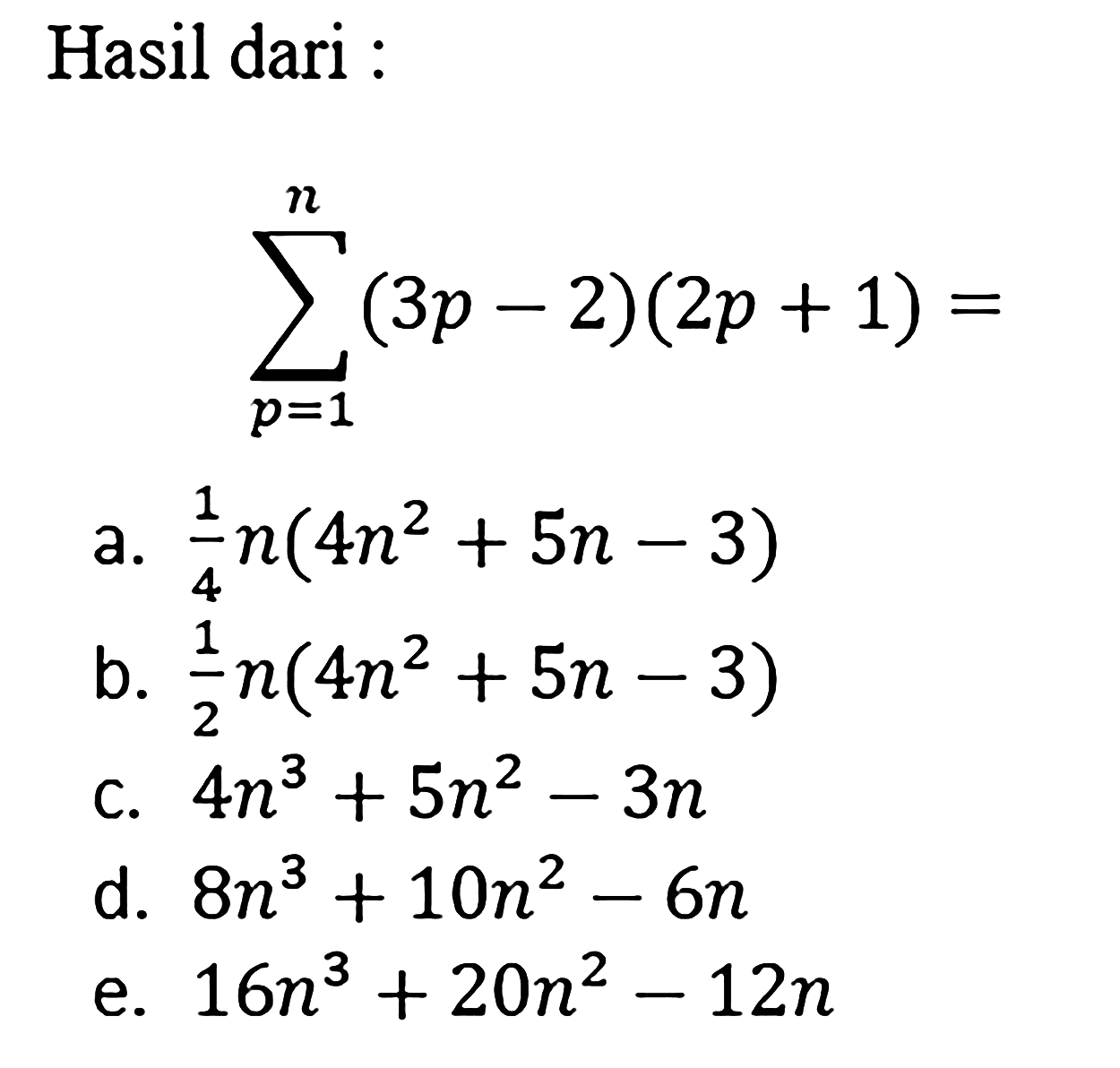 Hasil dari : sigma p=1 n (3p - 2) (2p + 1) =