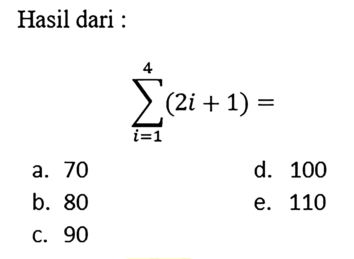 Hasil dari :sigma i=1 4 (2i + 1)=