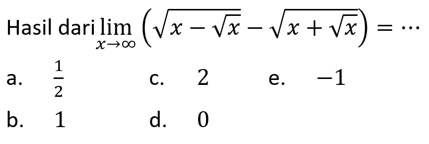 Hasil dari limit x mendekati tak hingga (akar(x-akar(x)-akar(x+akar(x))=... 