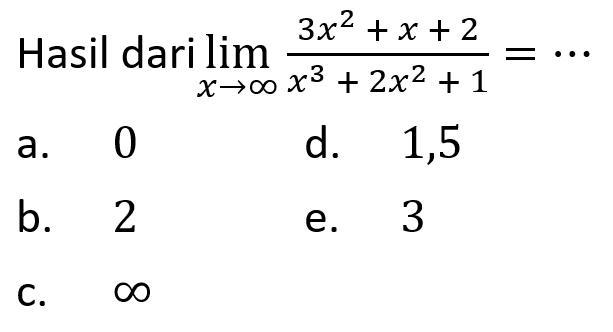 Hasil dari  lim  x->tak hingga (3x^2+x+2)/(x^3+2x^2+1)= ... 