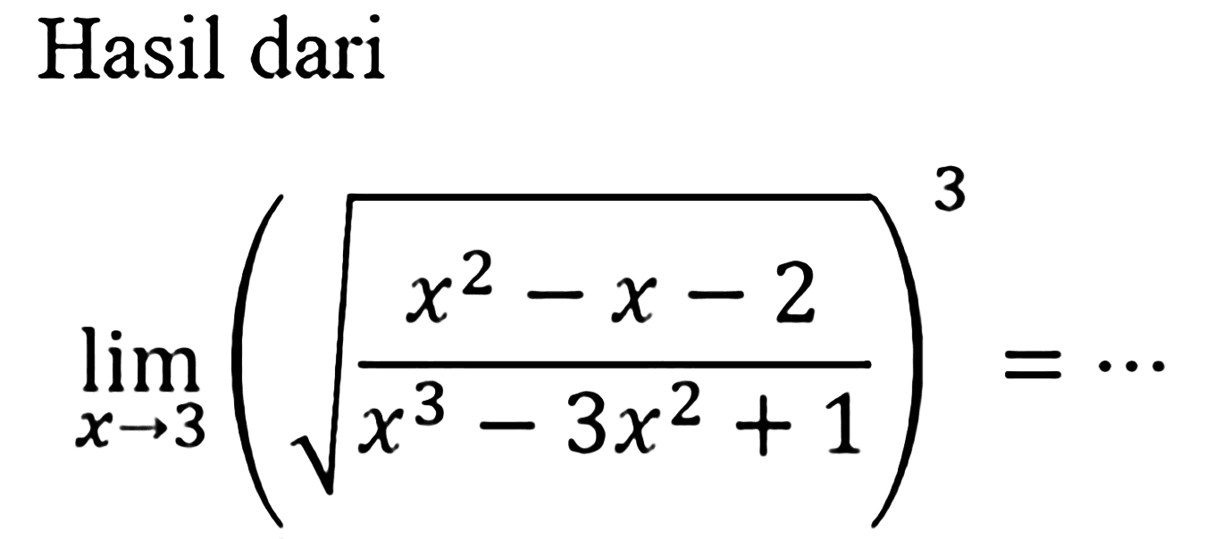 Hasil dari limit x->3 ((x^2-x-2)/(x^3-3x^2+1))^(1/3)=.... 