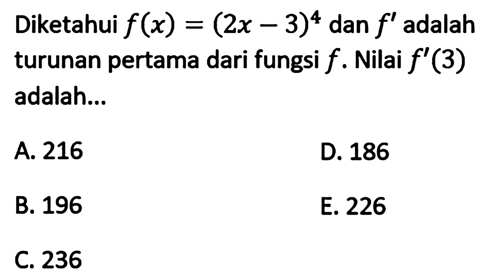 Diketahui  f(x)=(2x-3)^4 dan f' adalah turunan pertama dari fungsi f. Nilai f'(3) adalah...