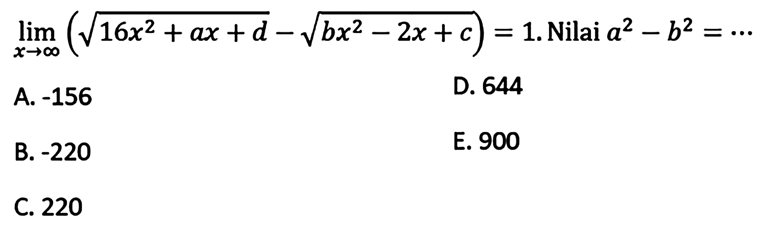 lim x-> tak hingga (akar(16x^2+ax+d)-akar(bx^2-2x+c))=1 Nilai a^2-b^2=