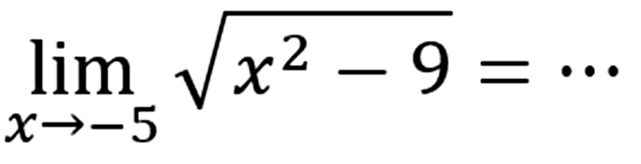 lim x ->-5 akar(x^2-9)= ... 