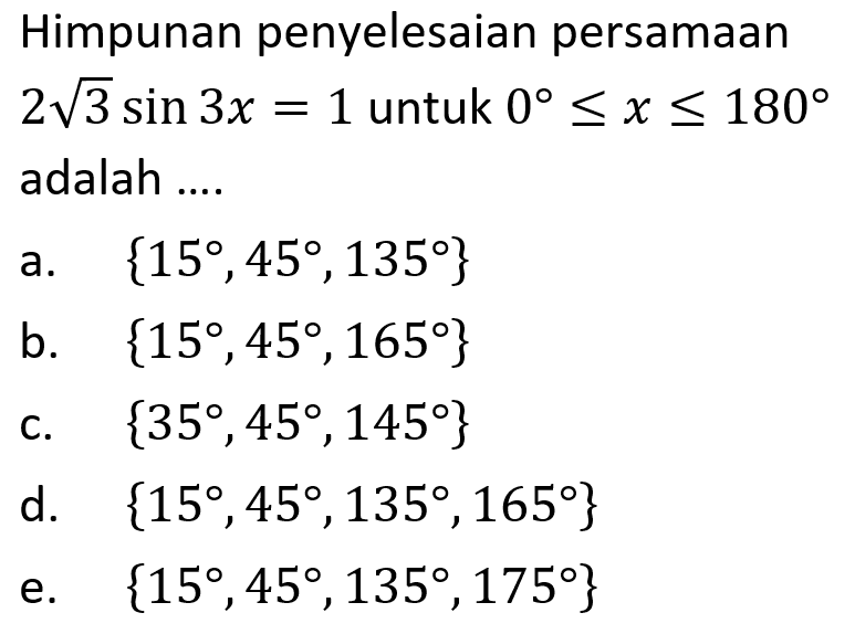 Himpunan penyelesaian persamaan 2 akar(3)sin 3x=1 untuk 0<=x<=180 adalah ....