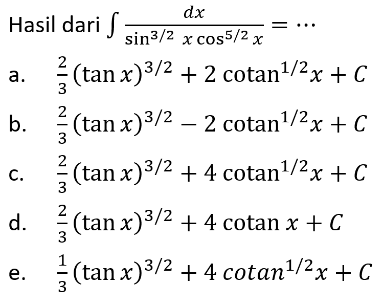 Hasil dari  integral dx/(sin^(3/2)x cos^(5/2) x)=... 