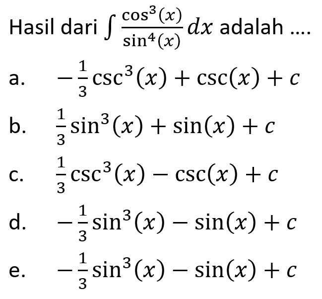 Hasil dari integral cos^3 (x)/sin^4 (x) dx adalah ....