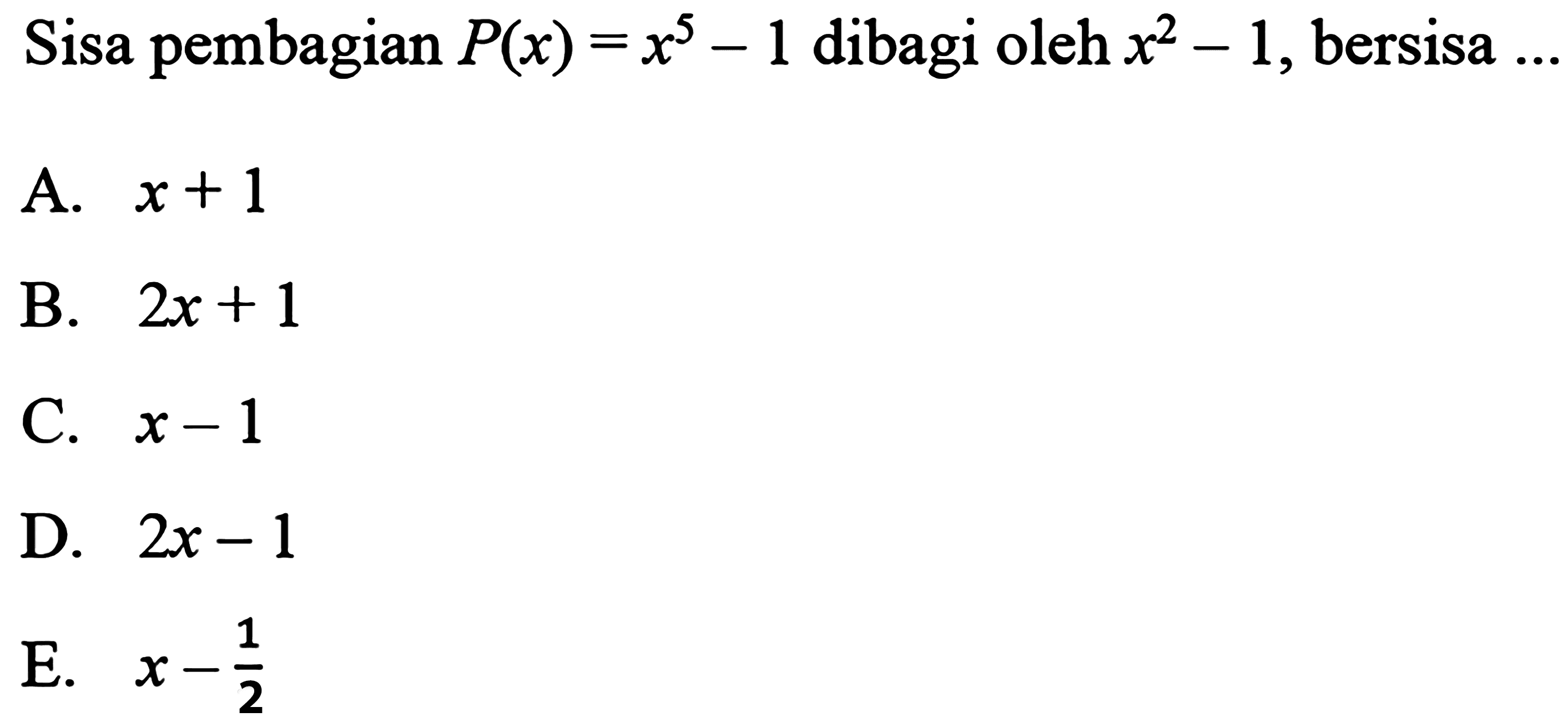 Sisa pembagian P(x) = x^5 - 1 dibagi oleh x^2 - 1, bersisa....