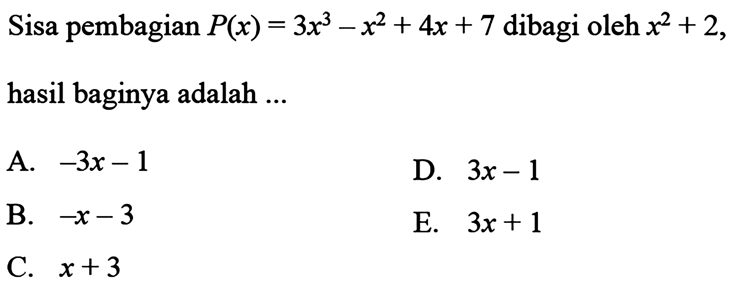 Sisa pembagian P(x)=3x^3-x^2+4x+7 dibagi oleh x^2+2, hasil baginya adalah....