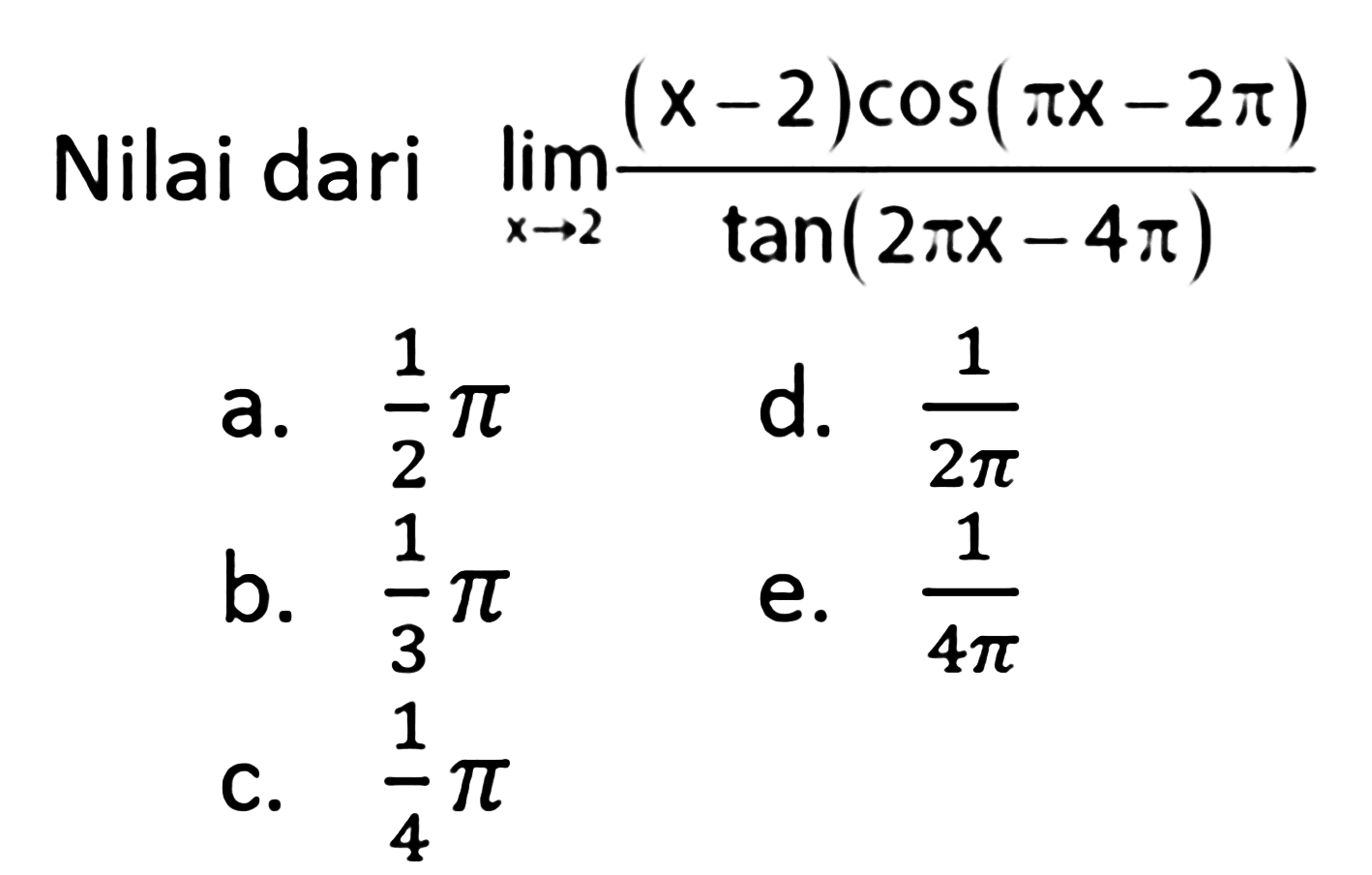 Nilai dari limit x->2 ((x-2) cos (phix-2phi))/(tan (2phix-4phi))