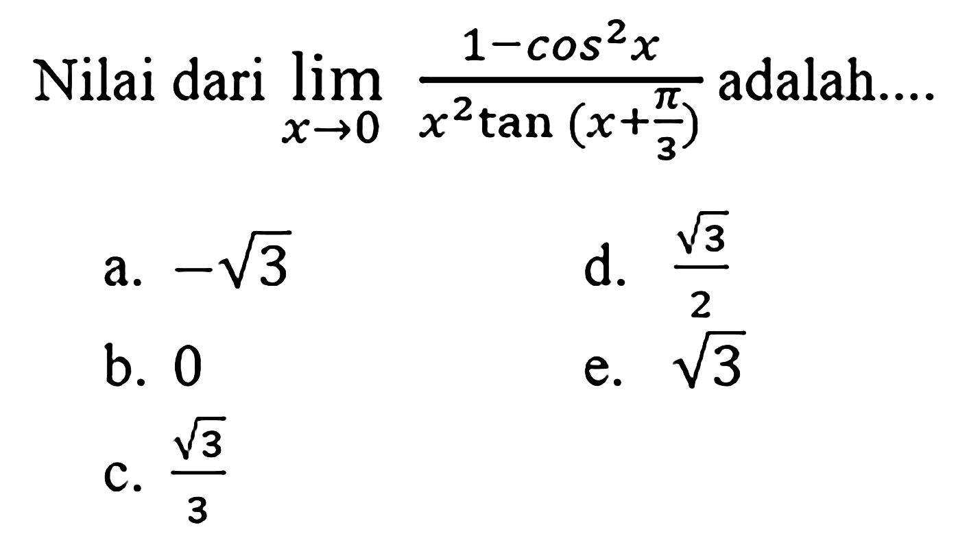 Nilai dari lim x->-((1-cos^2xx^2tan (x+pi/3)) adalah