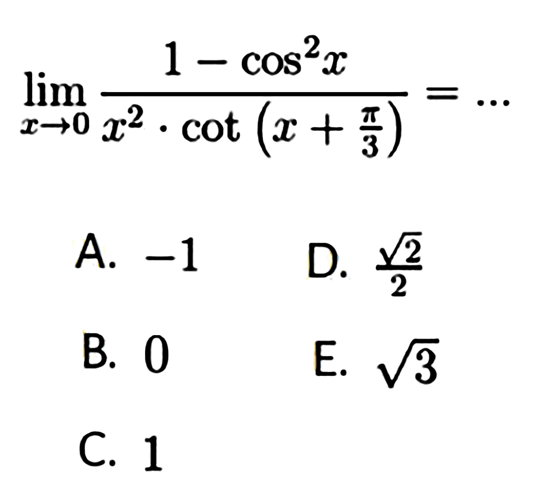 limit x -> 0 (1-cos^2(x))/(x^2.cot(x+pi/3))=...