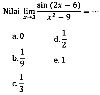 Nilai limit x->3 (sin(2x-6))/(x^2-9)=...