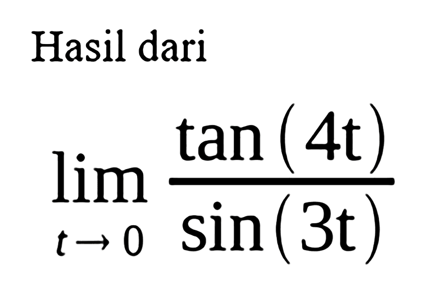 Hasil dari lim t->0 tan(4t)/sin(3t)