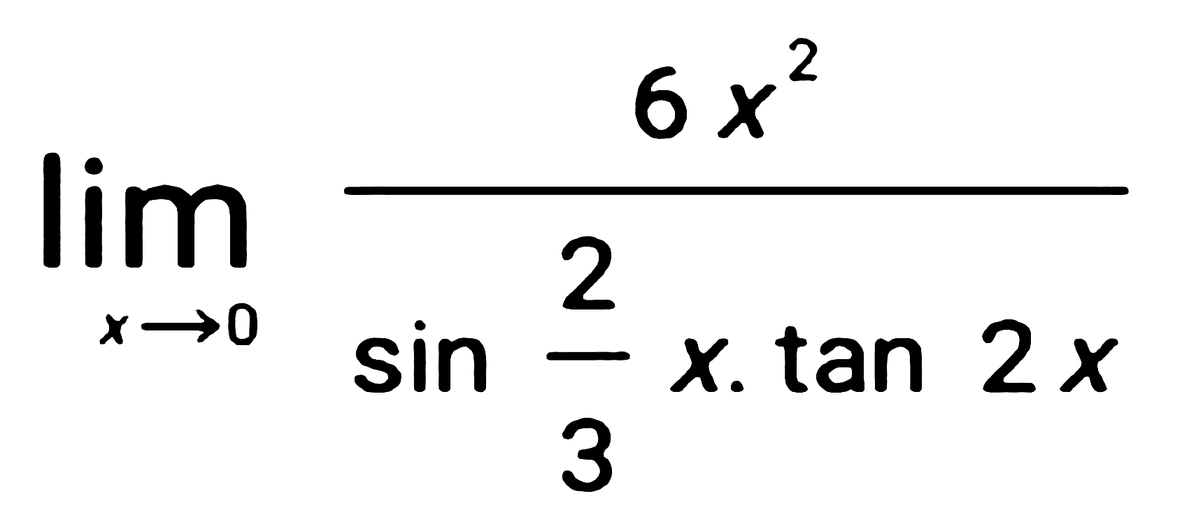 limit x -> 0 6x^2/sin 2/3 x. tan 2x