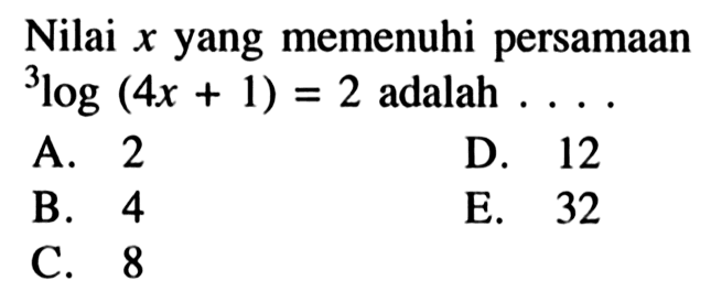 Nilai x yang memenuhi persamaan 3log(4x+1)=2 adalah ...