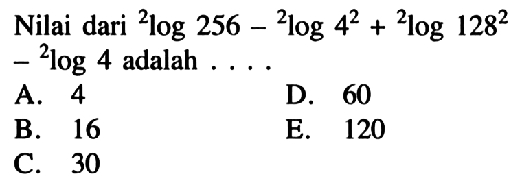 Nilai dari 2 log256 - 2log4^2 + 2log128^2 -2log4 adalah...