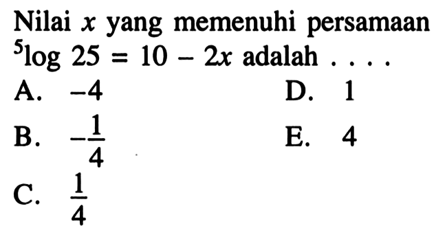 Nilai x yang memenuhi persamaan 5log25 =10-2x adalah