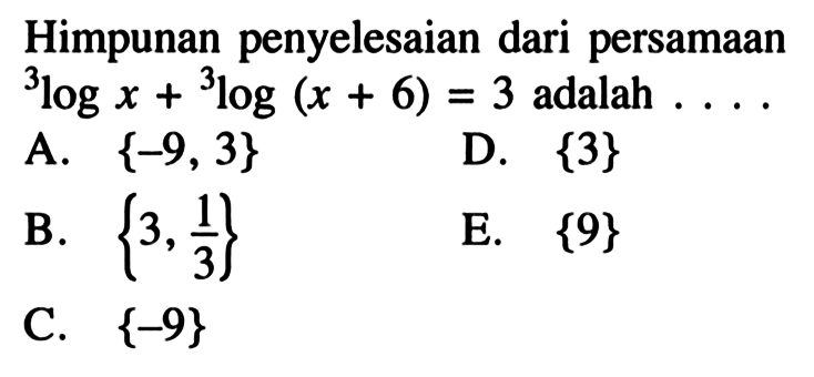 Himpunan penyelesaian dari persamaan 3logx +3log (x+6) = 3 adalah