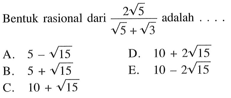 Bentuk rasional dari 2akar(5)/(akar(5)+akar(3))adalah