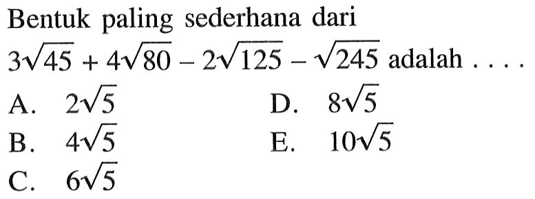 Bentuk paling sederhana dari 3 akar(45)+4 akar(80)-2 akar(125)-akar(245) adalah....