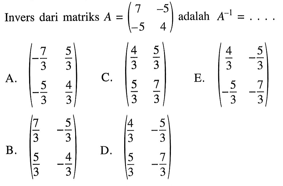 Invers dari matriks A=(7 -5 -5 4) adalah A^(-1)=....