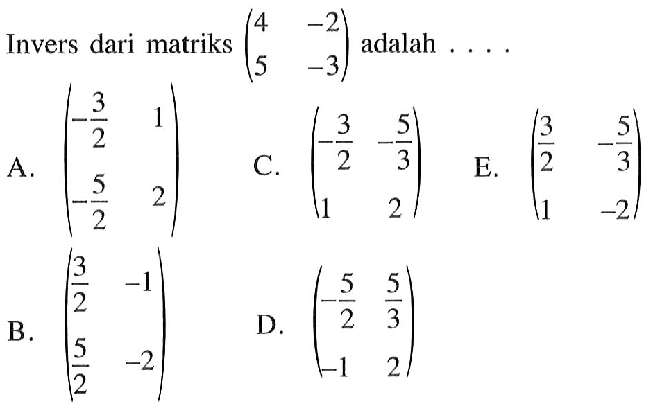 Invers dari matriks (4 -2 5 -3) adalah . . . .