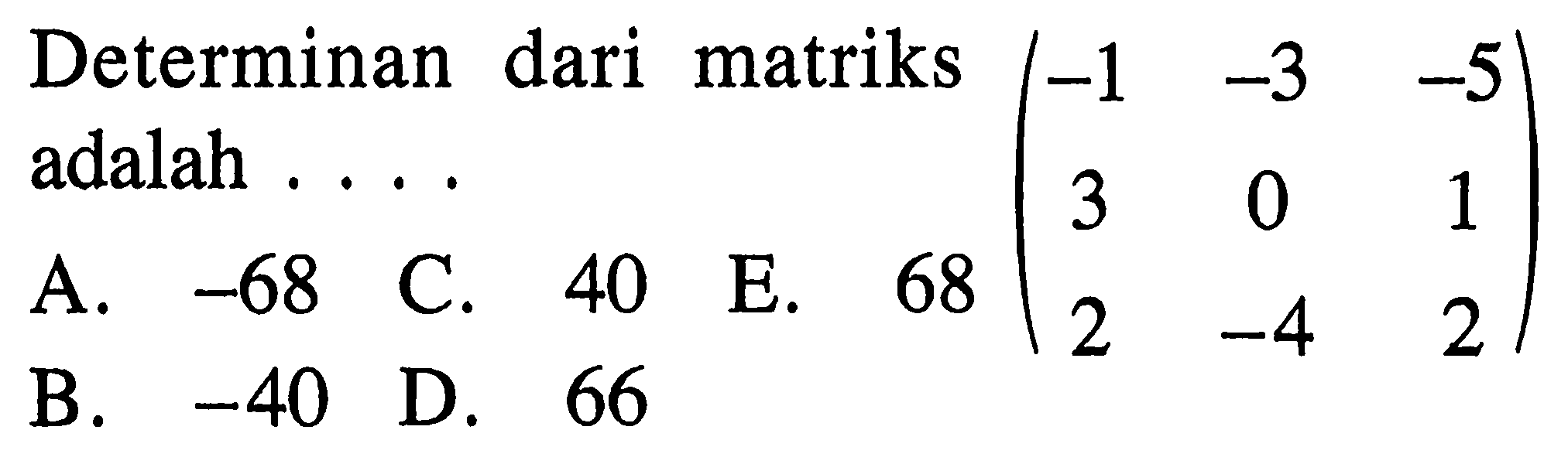 Determinan dari matriks (-1 -3 -5 3 0 1 2 -4 2) adalah ...