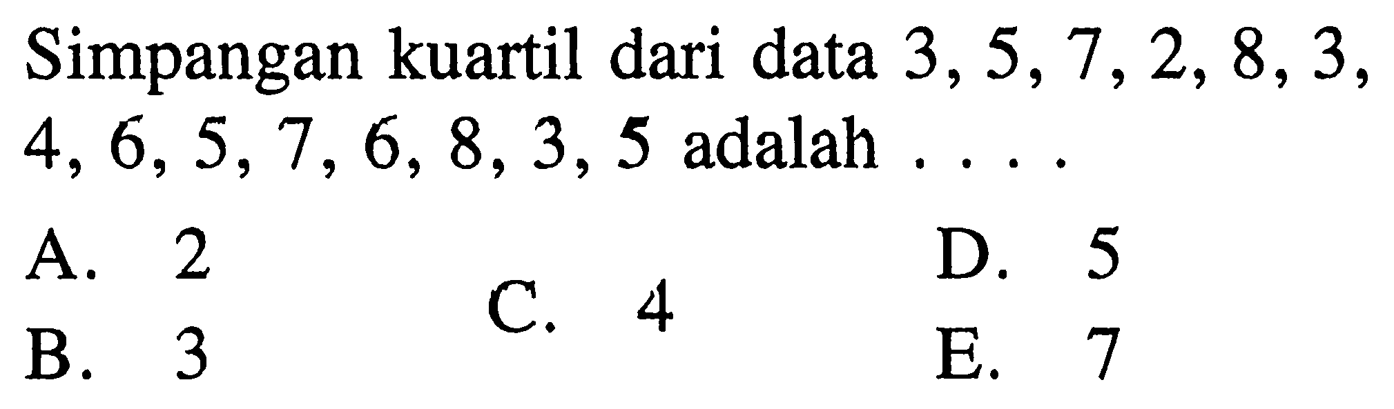 Simpangan kuartil dari data 3,5,7,2,8,3,4,6,5,7,6,8,3,5 adalah . . . .