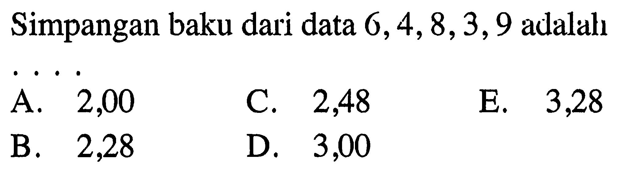 Simpangan baku dari data 6, 4, 8, 3, 9 adalah....