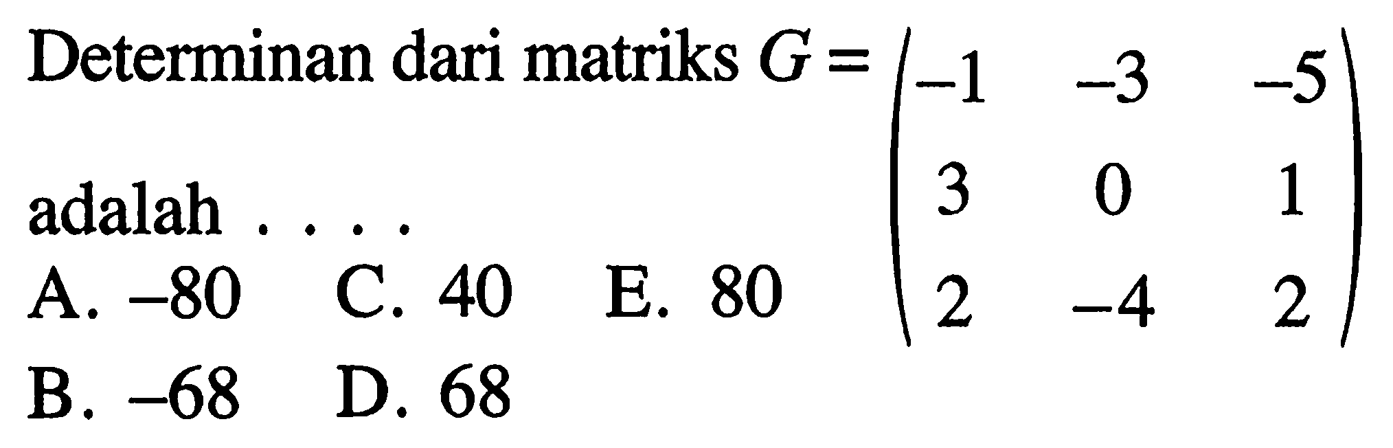 Determinan dari matriks G = (-1 -3 -5 3 0 1 2 -4 2) adalah