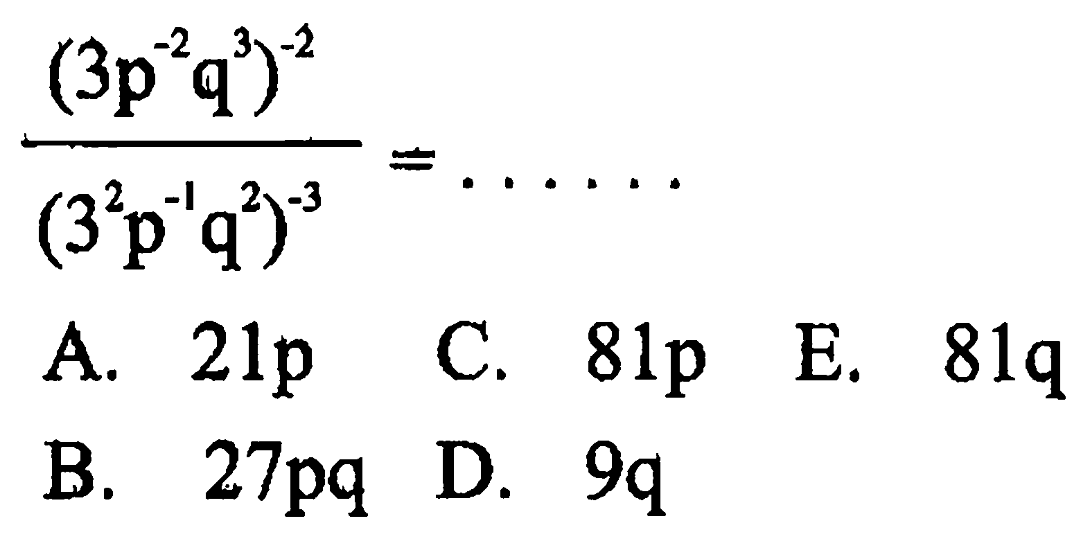 ((3p^(-2) q^3)^(-2))/(3^2 p^(-1) q^2)^(-3) = ....