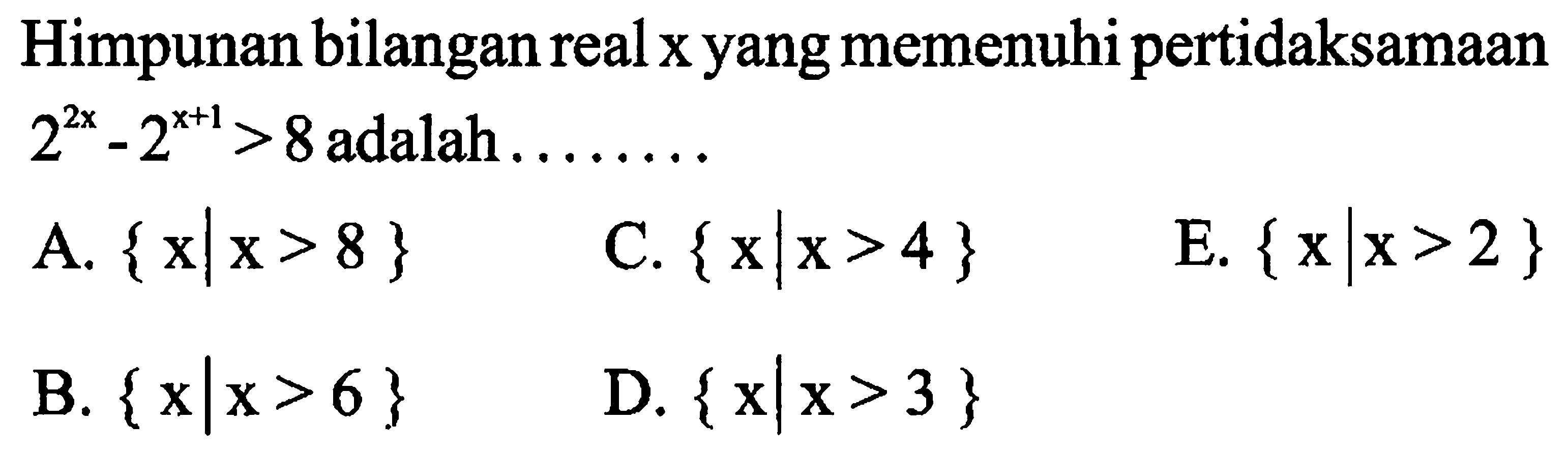 Himpunan bilangan real x yang memenuhi pertidaksamaan 2^(2x) - 2^(x+1) > 8 adalah