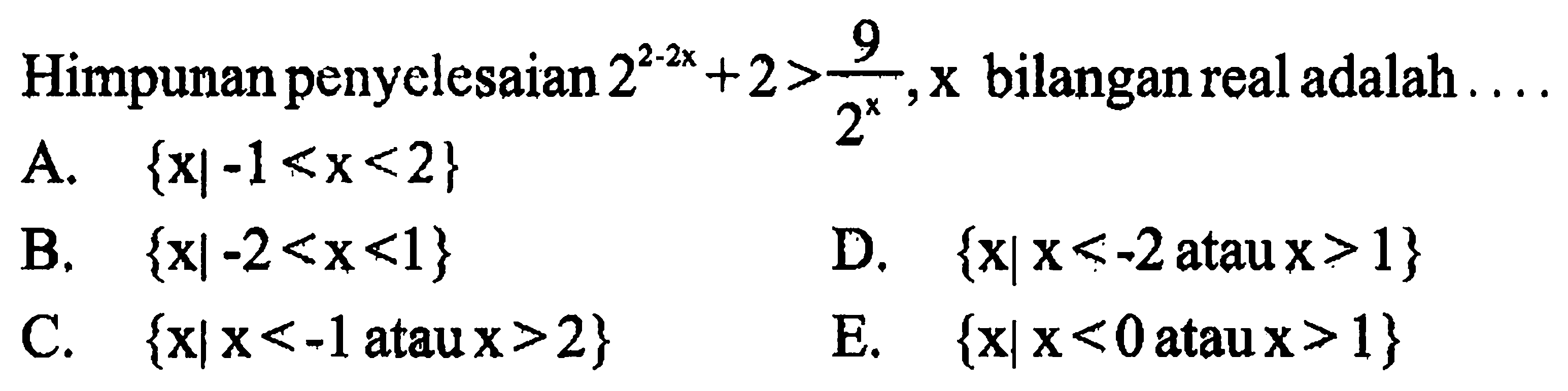 Himpunan penyelesaian 2^-2x +2>9/2^x, x bilangan real adalah