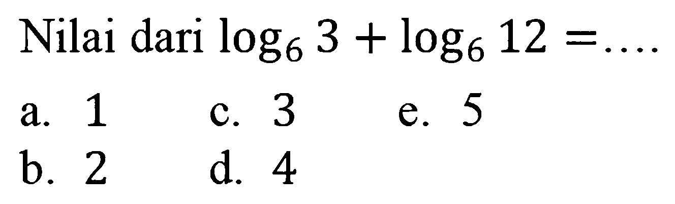 Nilai dari log6 3+log6 12=....