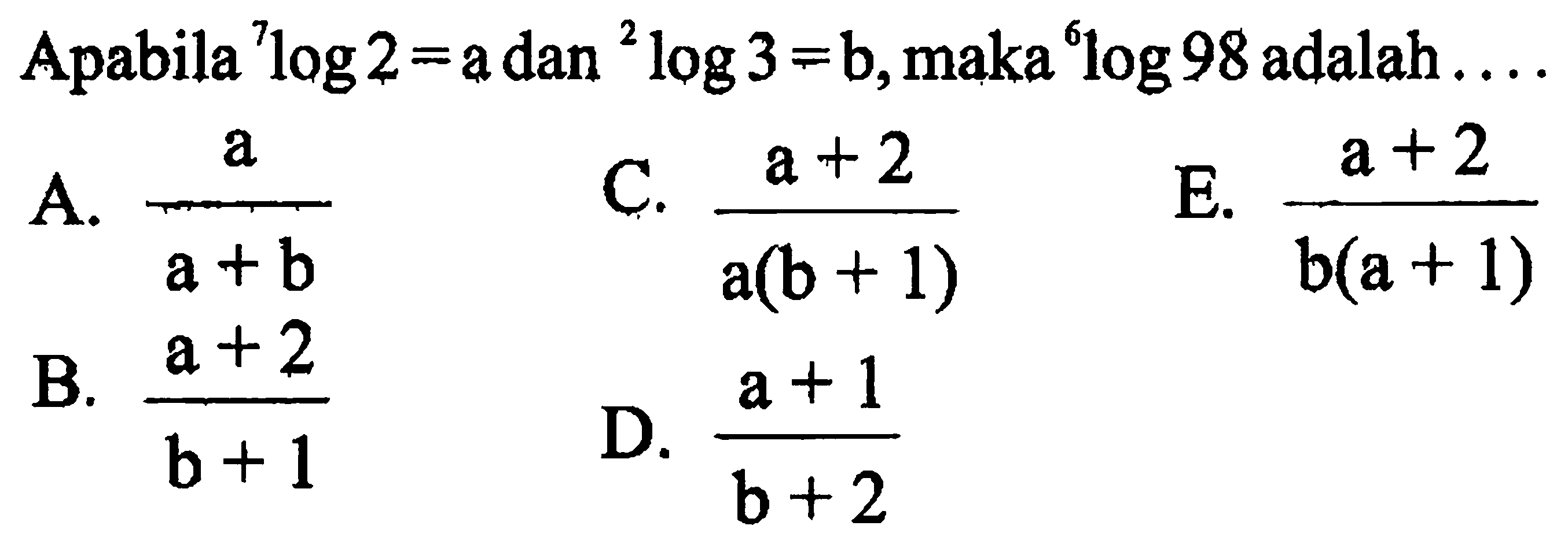 Apabila 7log2=a dan 2log3=b, maka 6log98 adalah . . . .