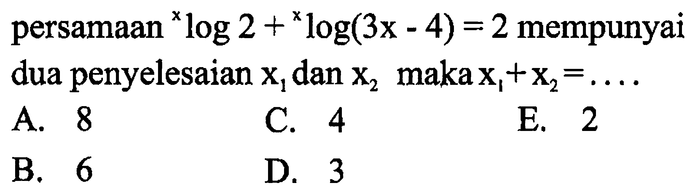 persamaan xlog2+xlog(3x-4)=2 mempunyai dua penyelesaian x1 dan x2 maka x1+x2= ...