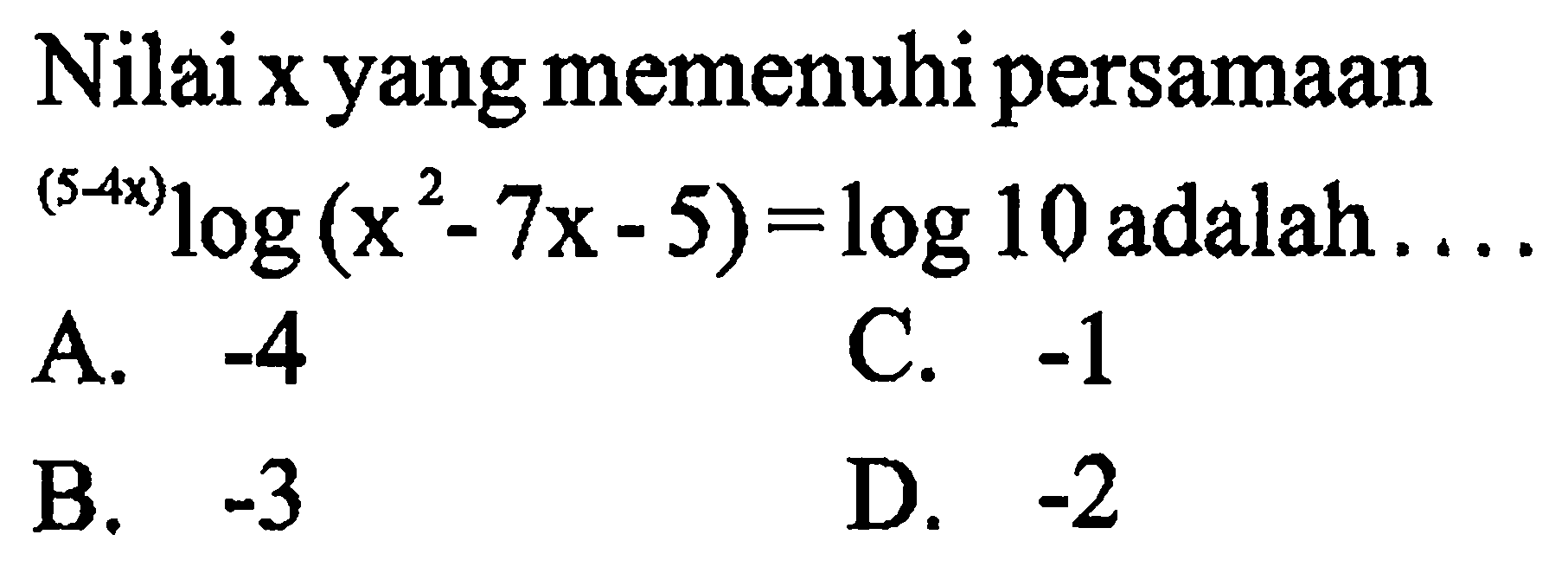 Nilai x yang memenuhi persamaan  (5-4x)log(x^2-7x-5) = log 10 adalah....