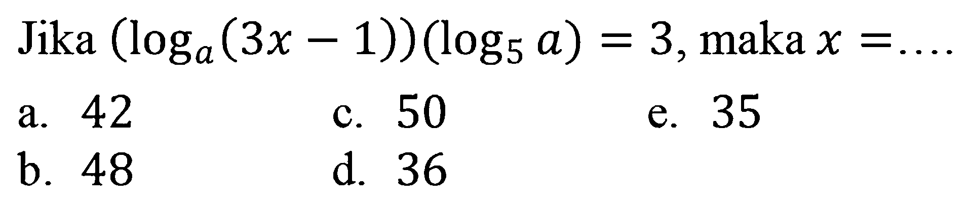 Jika (loga(3x -1))(log5a) = 3,maka x = ..