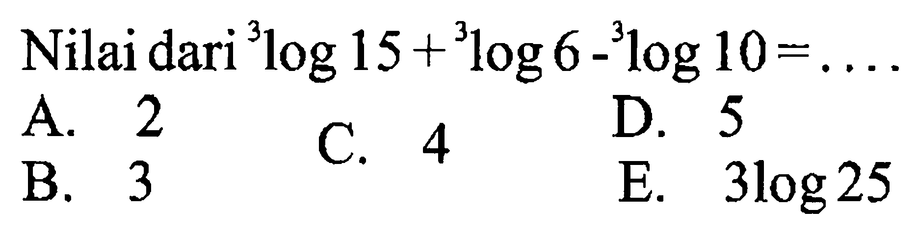 Nilai dari 3 log 15+31og 6-3log 10=...