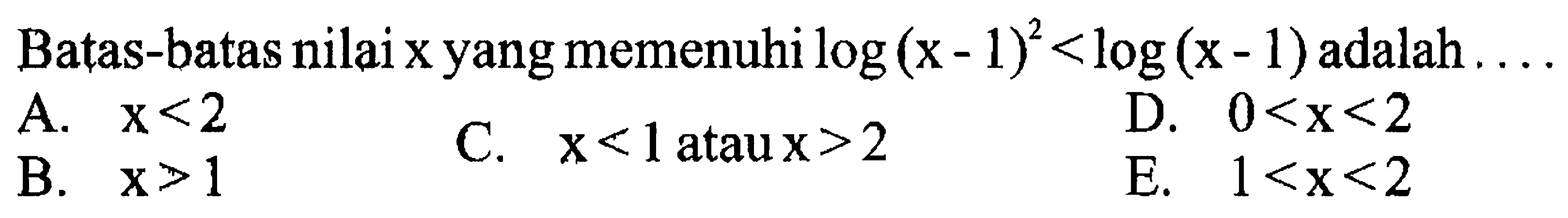 Batas-batas nilai x yang memenuhi log(x-1)^2<log(x-1) adalah ....
